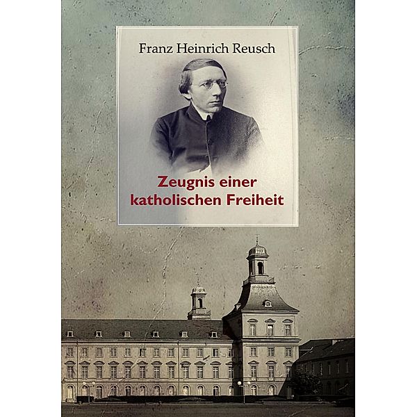 Franz Heinrich Reusch (1825-1900) / Geschichte und Kirchenreform Bd.2, Franz Heinrich Reusch, Leopold Karl Goetz