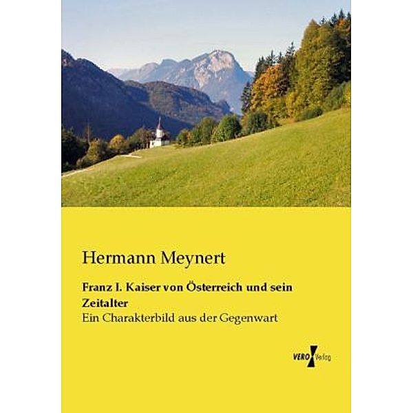 Franz I. Kaiser von Österreich und sein Zeitalter, Hermann Meynert