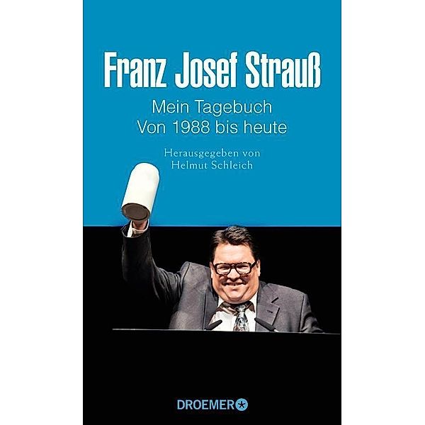 Franz Josef Strauß - Mein Tagebuch - Von 1988 bis heute, Thomas Merk, Helmut Schleich