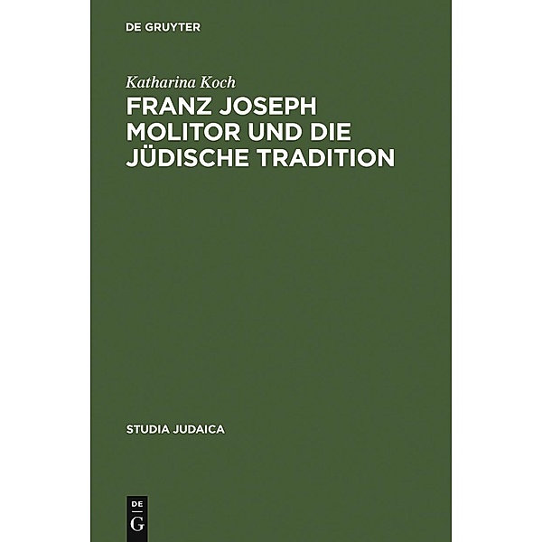Franz Joseph Molitor und die jüdische Tradition / Studia Judaica Bd.33, Katharina Koch