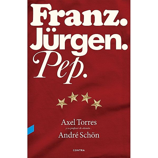 Franz. Jürgen. Pep., Axel Torres Xirau, André Schön, Guillermo Valverde Peral