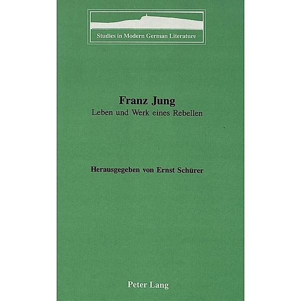 Franz Jung: Leben und Werk eines Rebellen