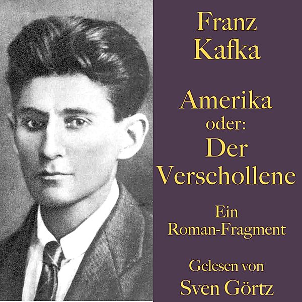 Franz Kafka: Amerika oder: Der Verschollene, Franz Kafka