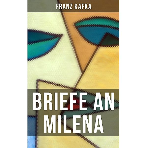 Franz Kafka: Briefe an Milena, Franz Kafka