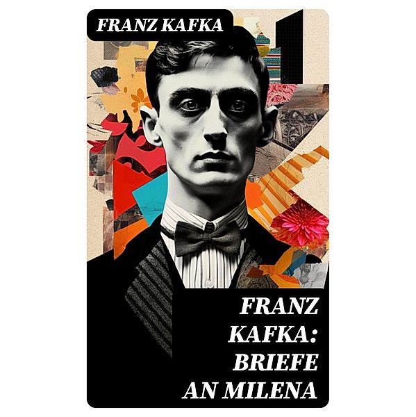 Franz Kafka: Briefe an Milena, Franz Kafka