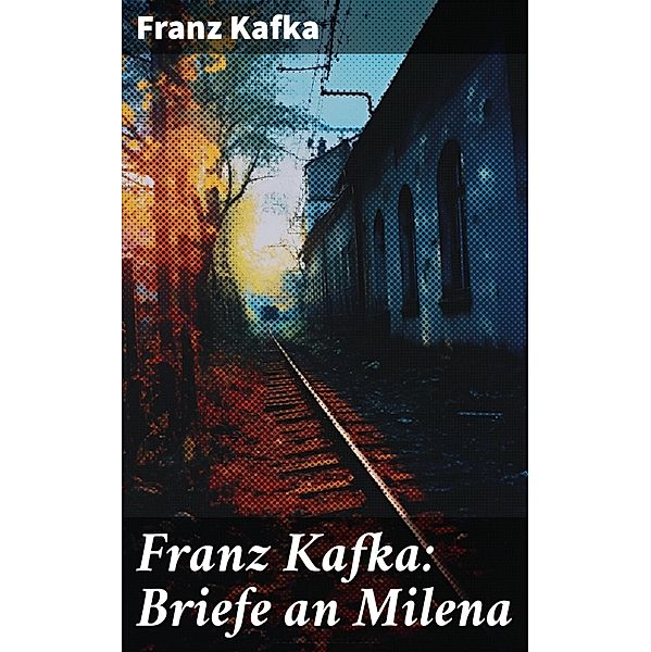 Franz Kafka: Briefe an Milena, Franz Kafka