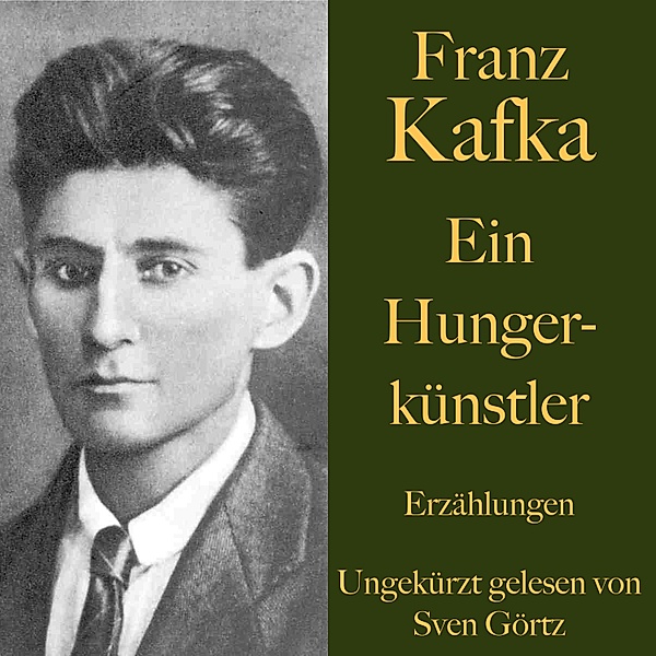 Franz Kafka: Ein Hungerkünstler, Franz Kafka