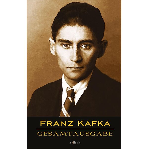 Franz Kafka - Gesamtausgabe (Sämtliche Werke; Neue Überarbeitete Auflage) / l'Aleph, Franz Kafka