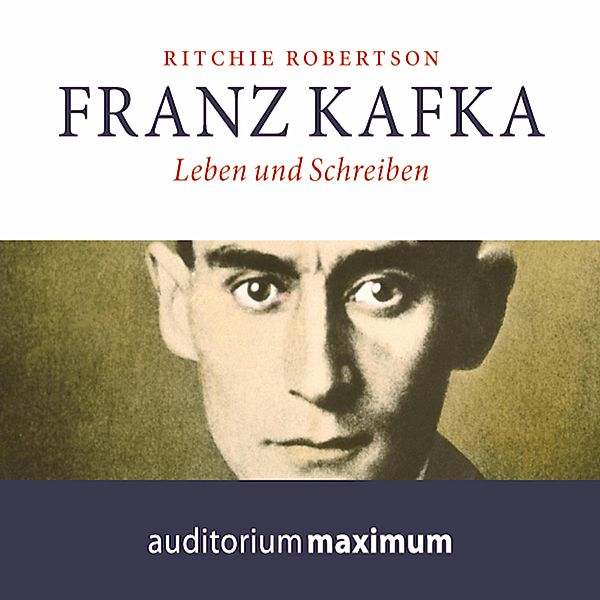 Franz Kafka - Leben und Schreiben (Ungekürzt), Ritchie Robertson