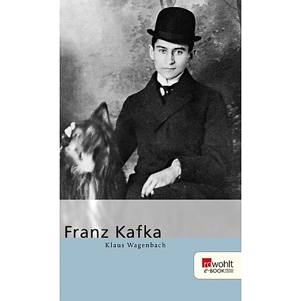 Franz Kafka. Rowohlt E-Book Monographie / E-Book Monographie (Rowohlt), Klaus Wagenbach
