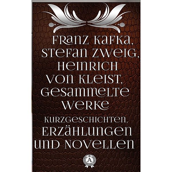 Franz Kafka, Stefan Zweig, Heinrich von Kleist, Franz Kafka, Stefan Zweig, Heinrich von Kleist