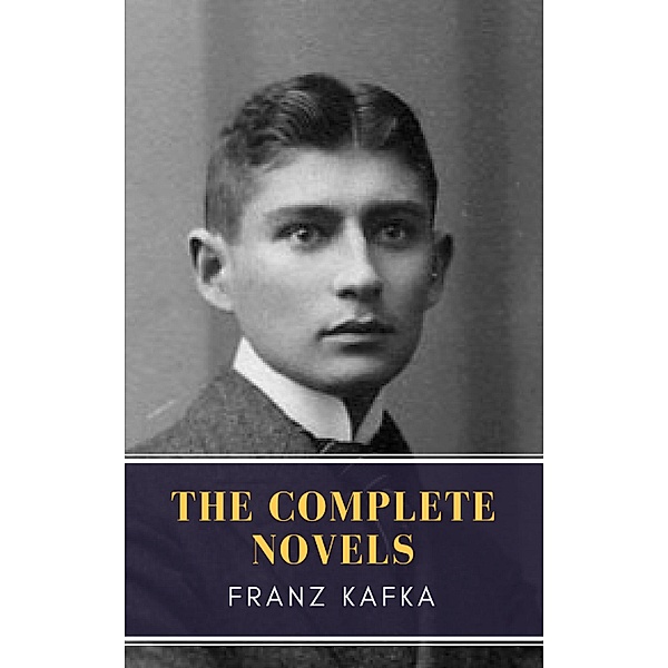 Franz Kafka: The Complete Novels, Franz Kafka, Mybooks Classics