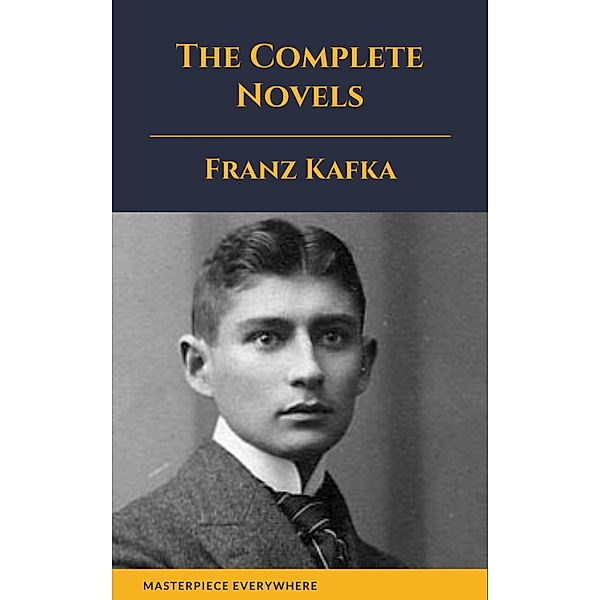 Franz Kafka: The Complete Novels, Franz Kafka, Masterpiece Everywhere