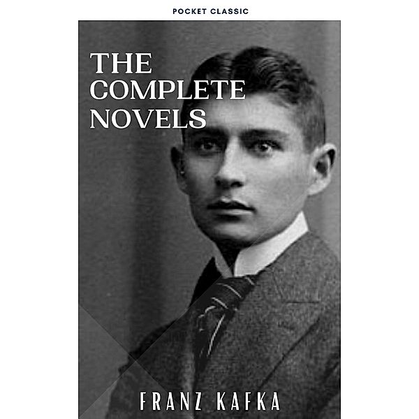 Franz Kafka: The Complete Novels, Franz Kafka, Pocket Classic