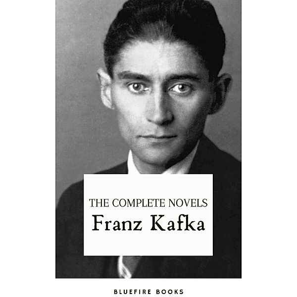 Franz Kafka: The Complete Novels, Franz Kafka, Bluefire Books