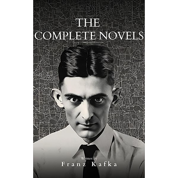 Franz Kafka: The Complete Novels, Franz Kafka, Bookish