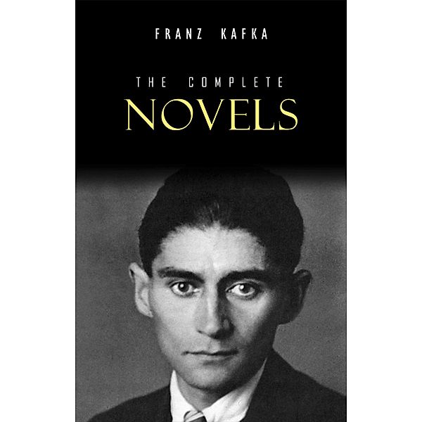 Franz Kafka: The Complete Novels / KTHTK, Kafka Franz Kafka