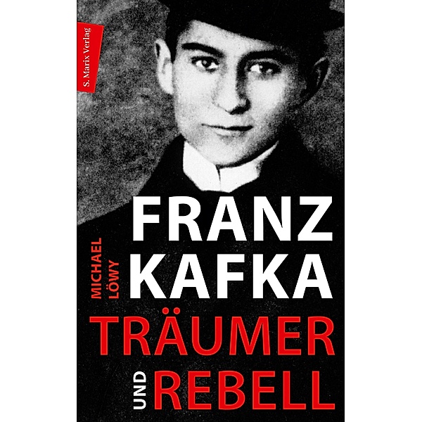 Franz Kafka - Träumer und Rebell, Michael Löwy