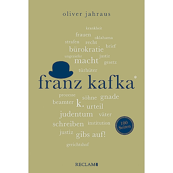 Franz Kafka | Wissenswertes über Leben und Werk des großen Literaten | Reclam 100 Seiten, Oliver Jahraus