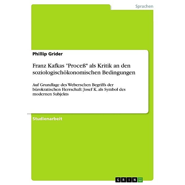 Franz Kafkas Proceß als Kritik an den soziologischökonomischen Bedingungen, Phillip Grider