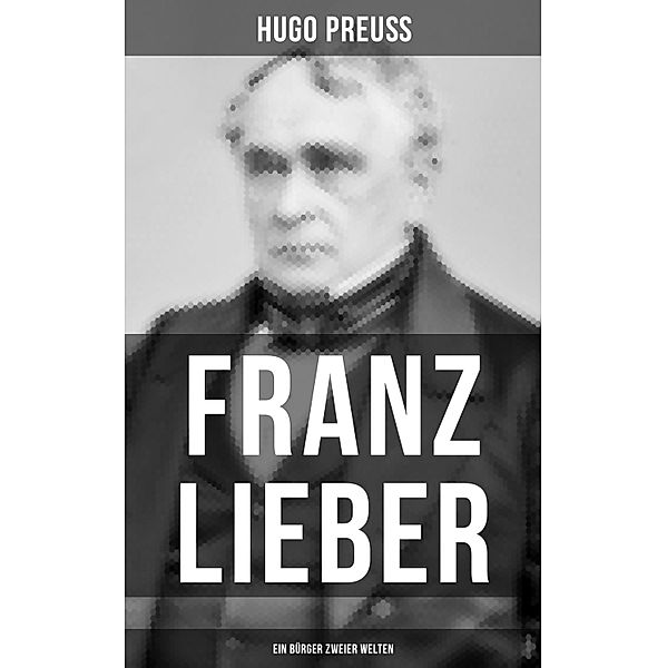 Franz Lieber - Ein Bürger zweier Welten, Hugo Preuss