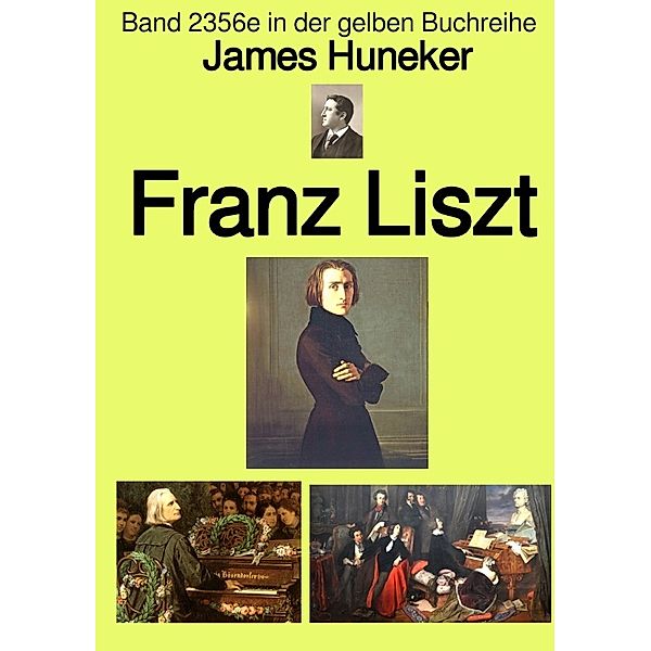 Franz Liszt  -  Band 2356e in der gelben Buchreihe - bei Jürgen Ruszkowski, James Huneker