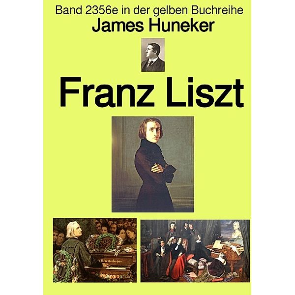 Franz Liszt  -  Band 235e in der gelben Buchreihe  - Farbe - bei Jürgen Ruszkowski, James Huneker