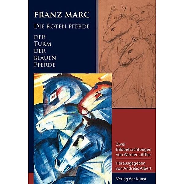 Franz Marc - Die roten Pferde. Der Turm der blauen Pferde, Werner Löffler