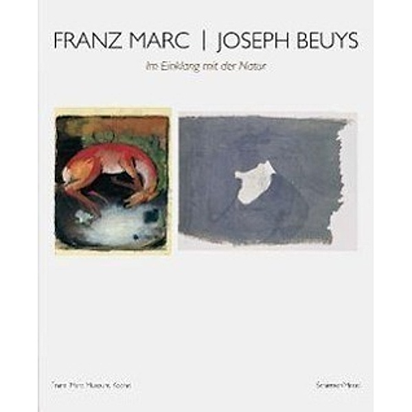 Franz Marc / Joseph Beuys: Im Einklang mit der Natur, Joseph Beuys, Franz Marc