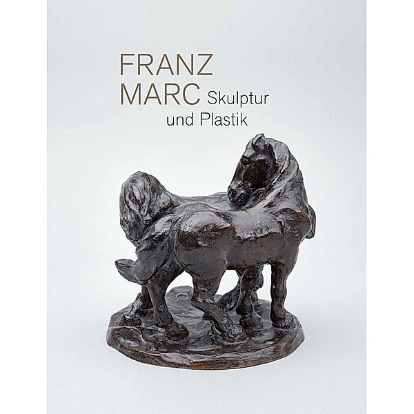 Franz Marc. Skulptur und Plastik