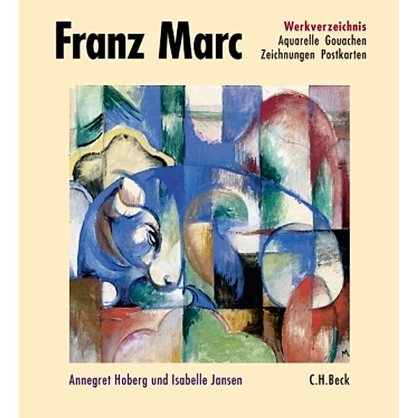 Franz Marc Werkverzeichnis: Bd.2 Franz Marc Werkverzeichnis  Band II: Aquarelle, Gouachen, Zeichnungen, Postkarten, Hinterglasbilder, Plastiken