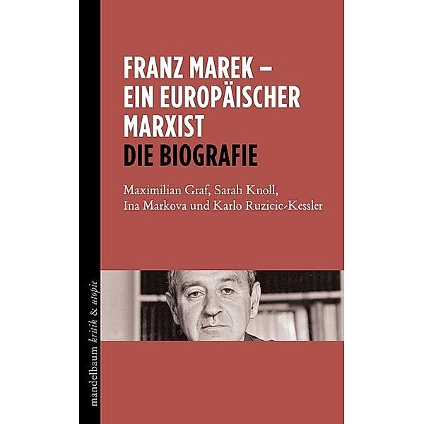 Franz Marek - Ein europäischer Marxist, Maximilian Graf, Sarah Knoll, Ina Markova, Karlo Ruzicic-Kessler