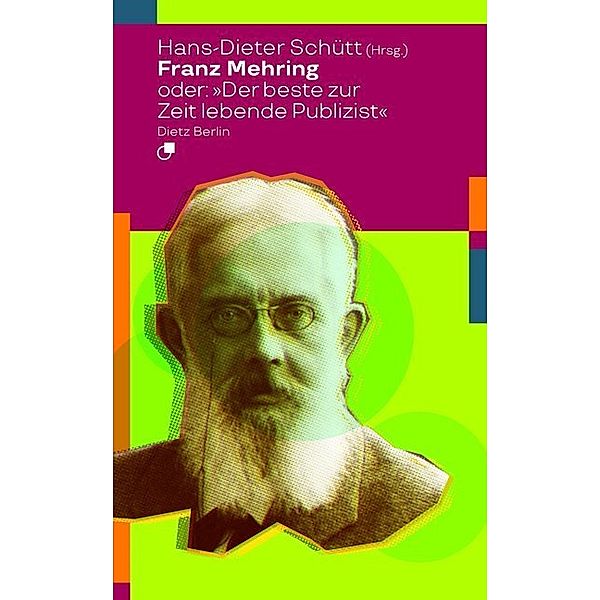 Franz Mehring oder: Der beste zur Zeit lebende Publizist