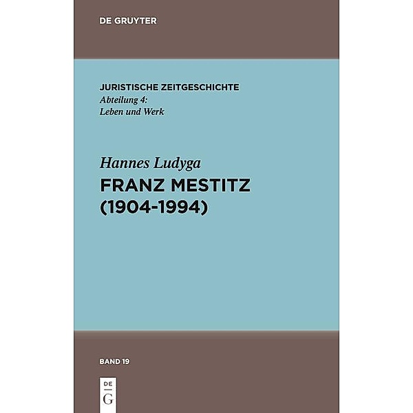 Franz Mestitz (1904-1994) / Juristische Zeitgeschichte / Abteilung 4 Bd.19, Hannes Ludyga