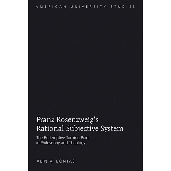 Franz Rosenzweig's Rational Subjective System, Alin V. Bontas