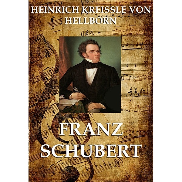 Franz Schubert, Heinrich Kreissle Von Hellborn