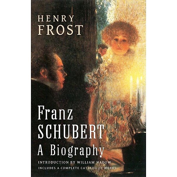 Franz Schubert: A Biography, Henry Frost