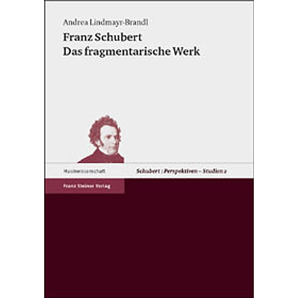 Franz Schubert, Das fragmentarische Werk, Andrea Lindmayr-Brandl