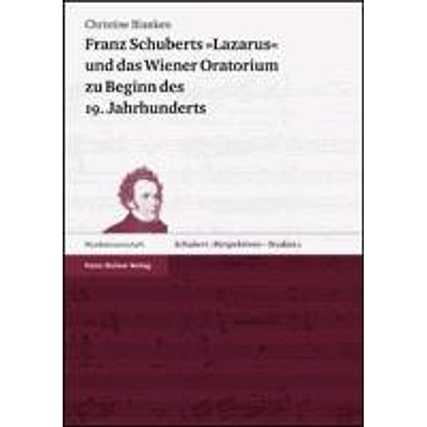 Franz Schuberts Lazarus und das Wiener Oratorium zu Beginn des 19. Jahrhunderts, Christine Blanken