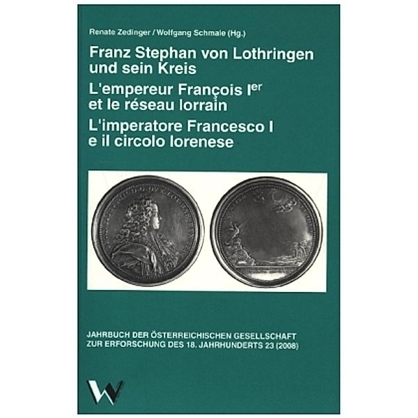 Franz Stephan von Lothringen und sein Kreis. L' empereur François Ier et le réseau lorrain. L' imperatore Francesco I e il circolo lorenese