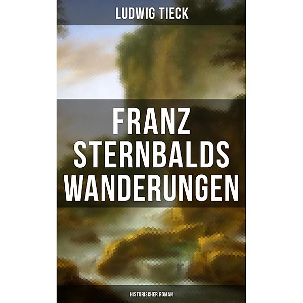 Franz Sternbalds Wanderungen (Historischer Roman), Ludwig Tieck