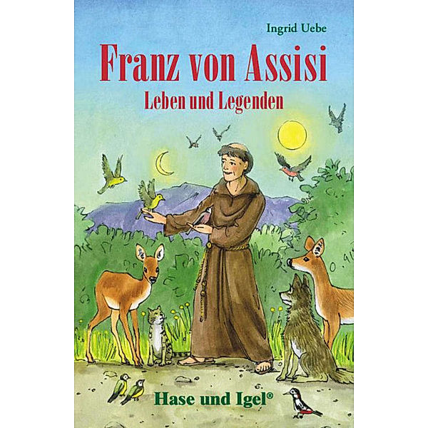 Franz von Assisi - Leben und Legenden, Schulausgabe, Ingrid Uebe