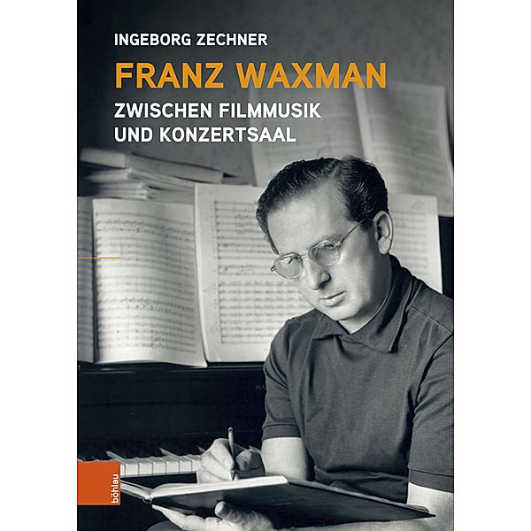 Franz Waxman: Zwischen Filmmusik und Konzertsaal, Ingeborg Zechner