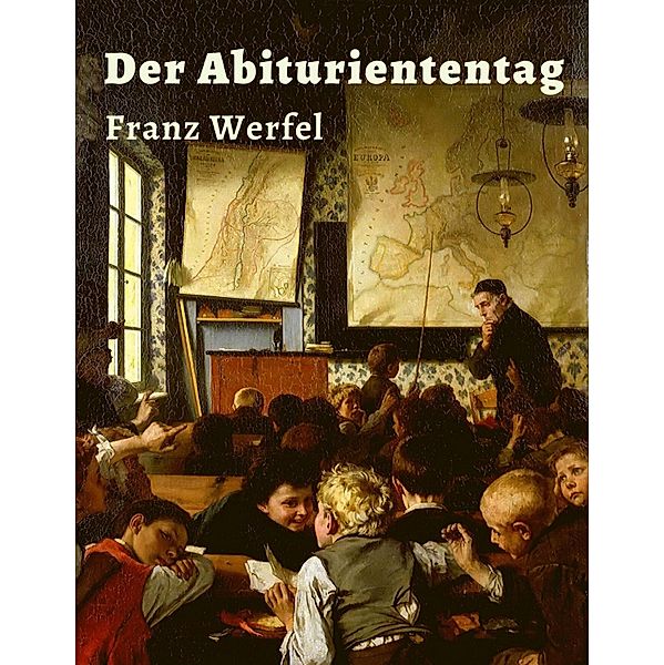 Franz Werfel - Der Abituriententag, Franz Werfel