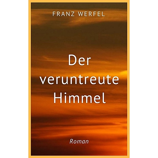 Franz Werfel: Der veruntreute Himmel, Franz Werfel