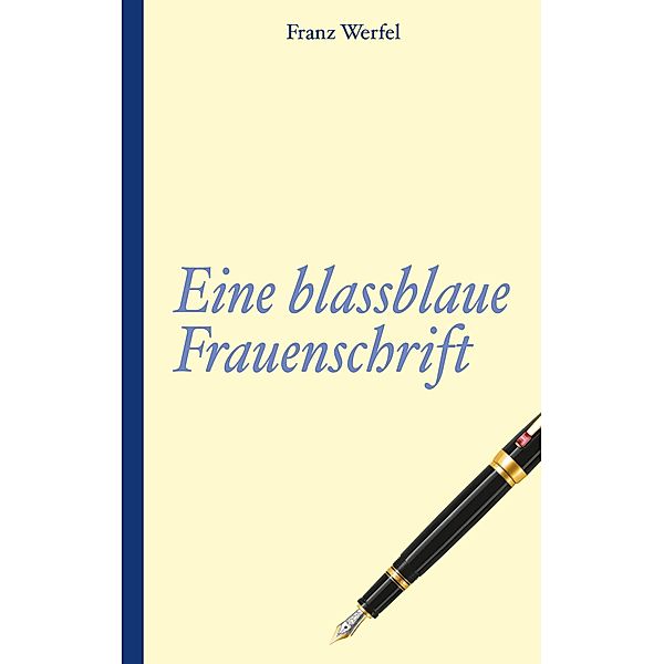 Franz Werfel: Eine blassblaue Frauenschrift, Franz Werfel
