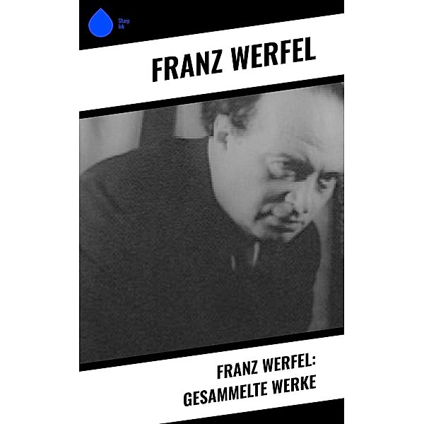 Franz Werfel: Gesammelte Werke, Franz Werfel
