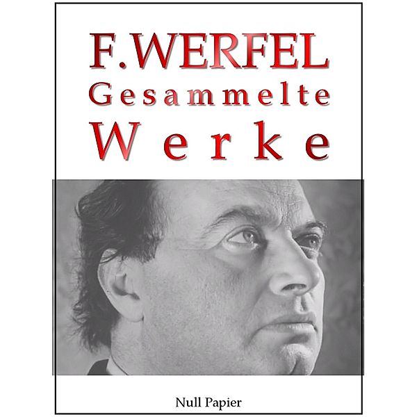 Franz Werfel - Gesammelte Werke - Romane, Lyrik, Drama / Gesammelte Werke bei Null Papier Bd.16, Franz Werfel