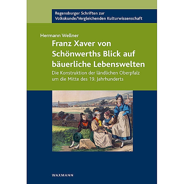 Franz Xaver von Schönwerths Blick auf bäuerliche Lebenswelten, Hermann Wellner