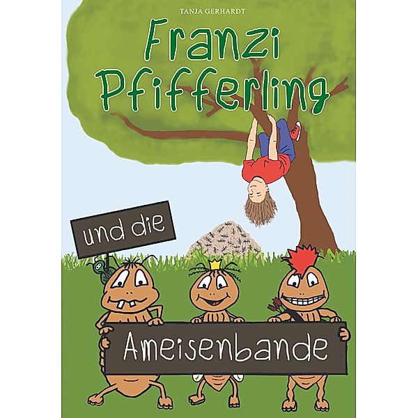 Franzi Pfifferling und die Ameisenbande, Tanja Gerhardt